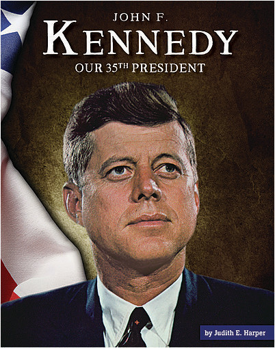 John F. Kennedy: Our 35th President