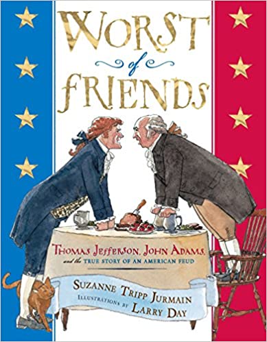 Worst of Friends: Thomas Jefferson, John Adams and the True Story of an American Feud
